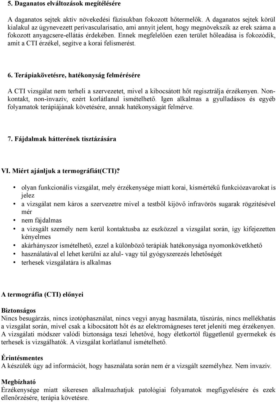 Ennek megfelelően ezen terület hőleadása is fokozódik, amit a CTI érzékel, segítve a korai felismerést. 6.