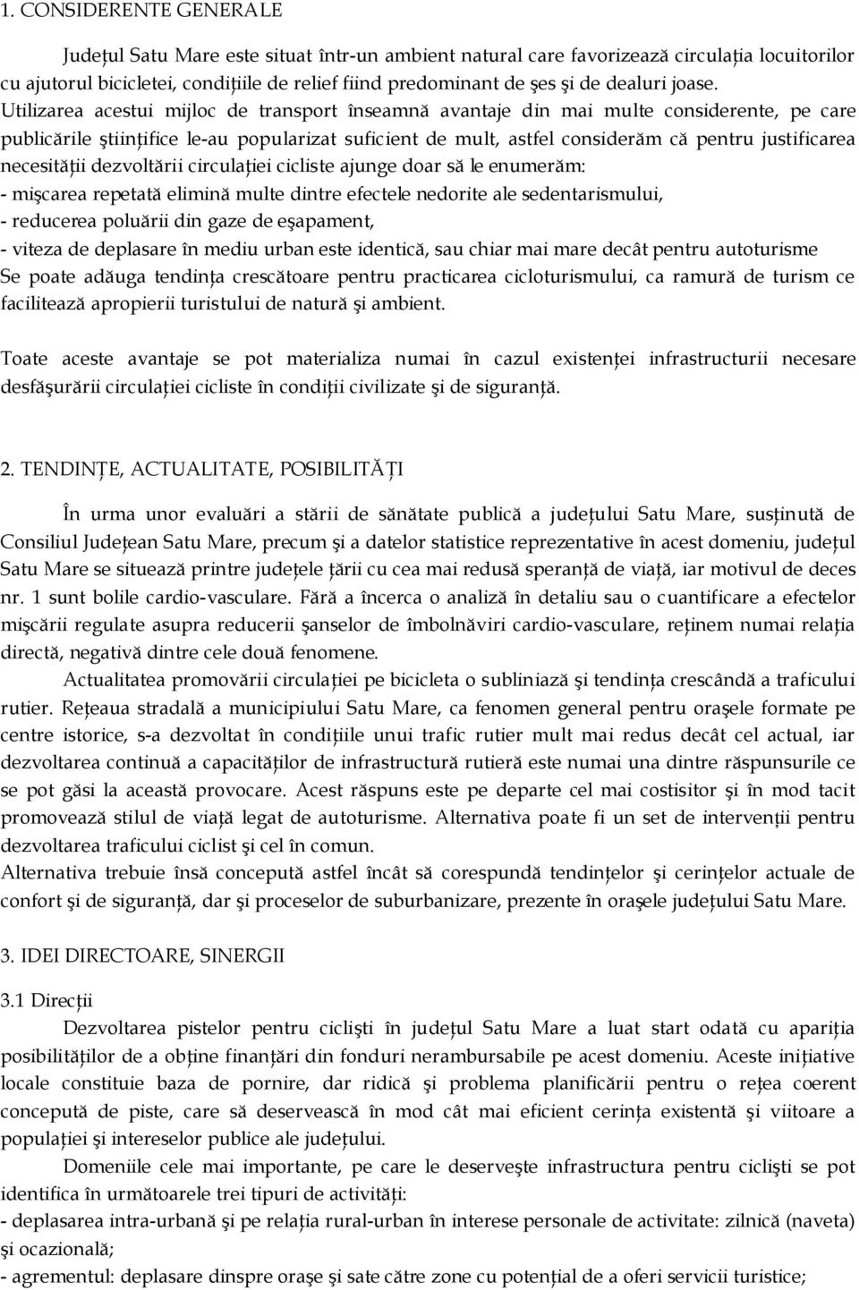 Utilizarea acestui mijloc de transport înseamnă avantaje din mai multe considerente, pe care publicările ştiinţifice le-au popularizat suficient de mult, astfel considerăm că pentru justificarea