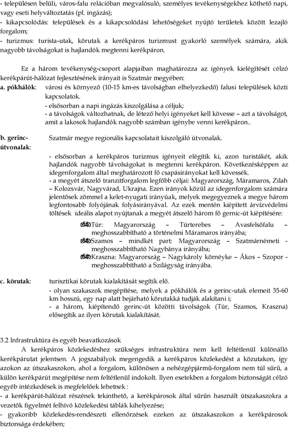 akik nagyobb távolságokat is hajlandók megtenni kerékpáron.