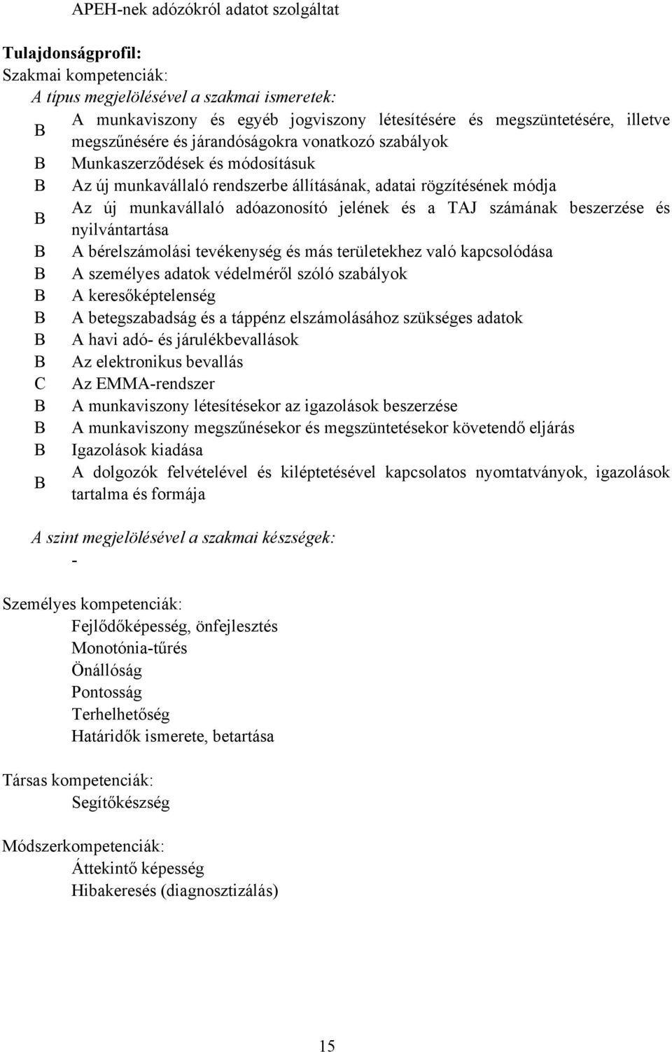 TAJ számának beszerzése és nyilvántartása A bérelszámolási tevékenység és más területekhez való kapcsolódása A személyes adatok védelméről szóló szabályok A keresőképtelenség A betegszabadság és a