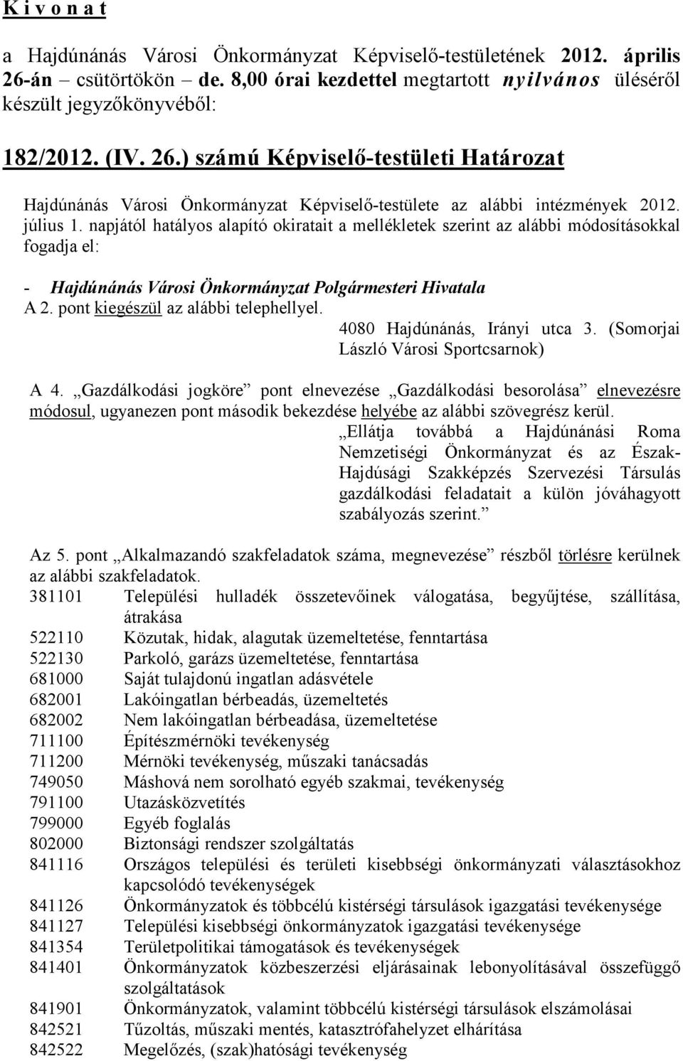 ) számú Képviselő-testületi Határozat Hajdúnánás Városi Önkormányzat Képviselő-testülete az alábbi intézmények 2012. július 1.