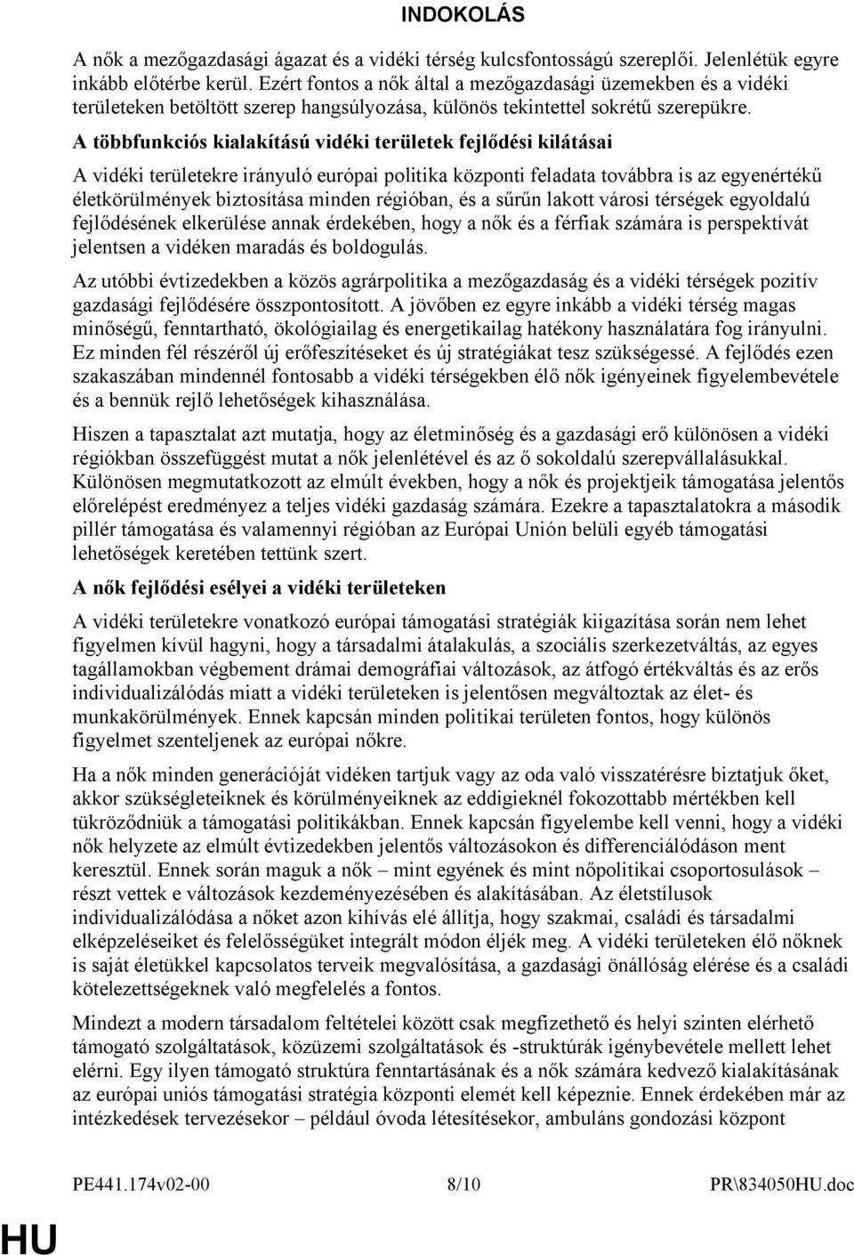 A többfunkciós kialakítású vidéki területek fejlődési kilátásai A vidéki területekre irányuló európai politika központi feladata továbbra is az egyenértékű életkörülmények biztosítása minden