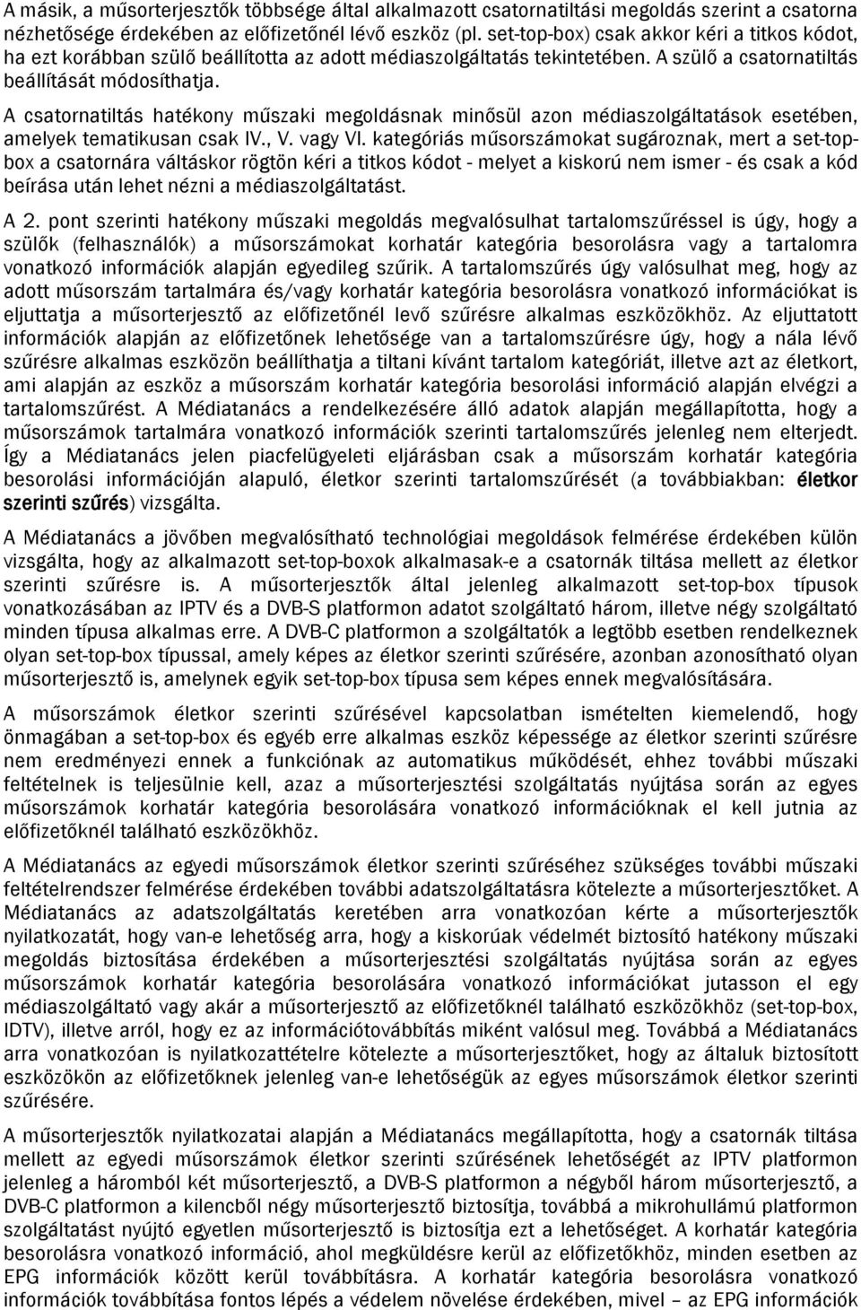 A csatrnatiltás hatékny műszaki megldásnak minősül azn médiaszlgáltatásk esetében, amelyek tematikusan csak IV., V. vagy VI.