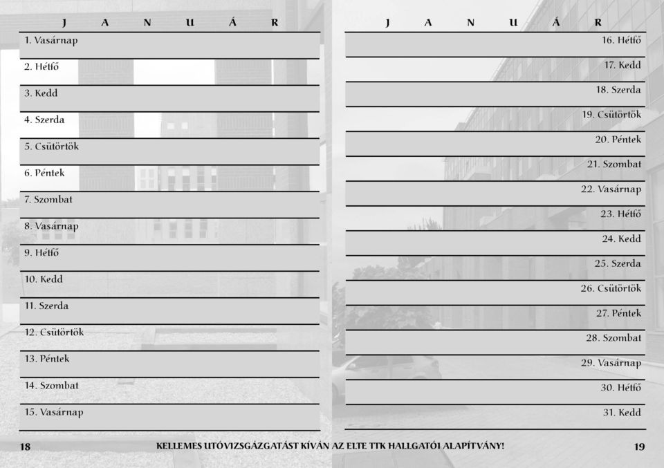 Szerda 19. Csütörtök 20. Péntek 21. Szombat 22. Vasárnap 23. Hétfő 24. Kedd 25. Szerda 26. Csütörtök 27.