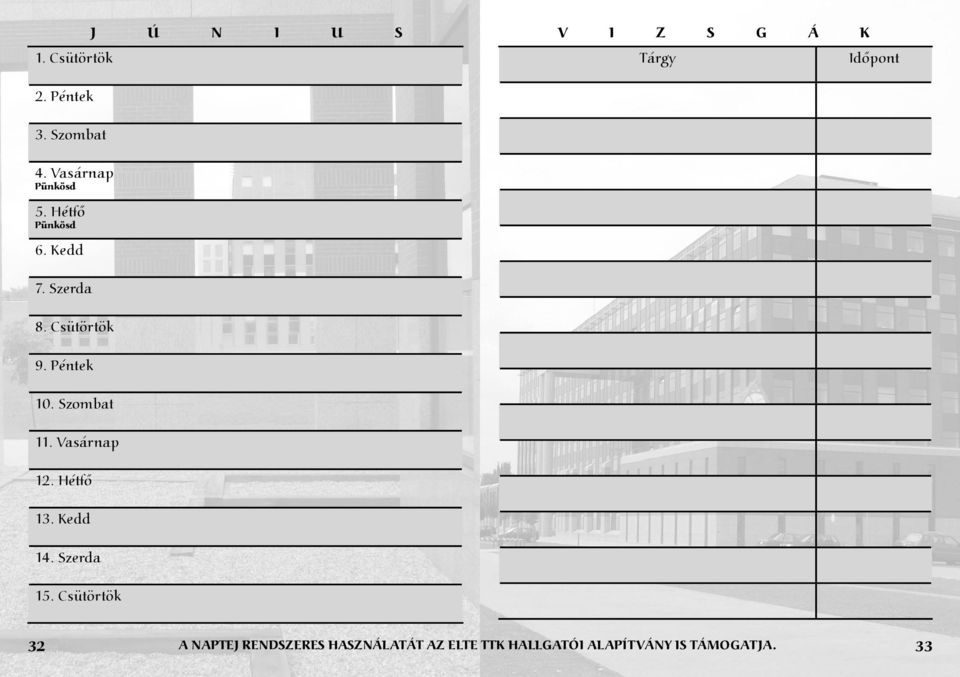 Péntek 10. Szombat 11. Vasárnap 12. Hétfő 13. Kedd 14. Szerda 15.