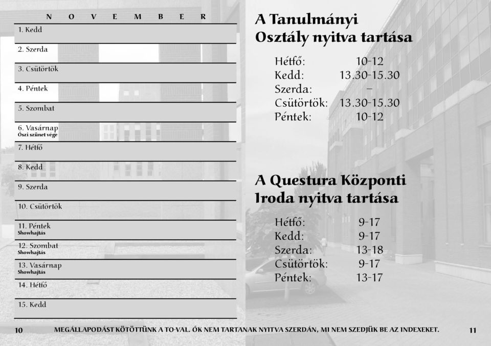 Hétfő N O V E M B E R A Tanulmányi Osztály nyitva tartása Hétfő: 10-12 Kedd: 13.30-15.