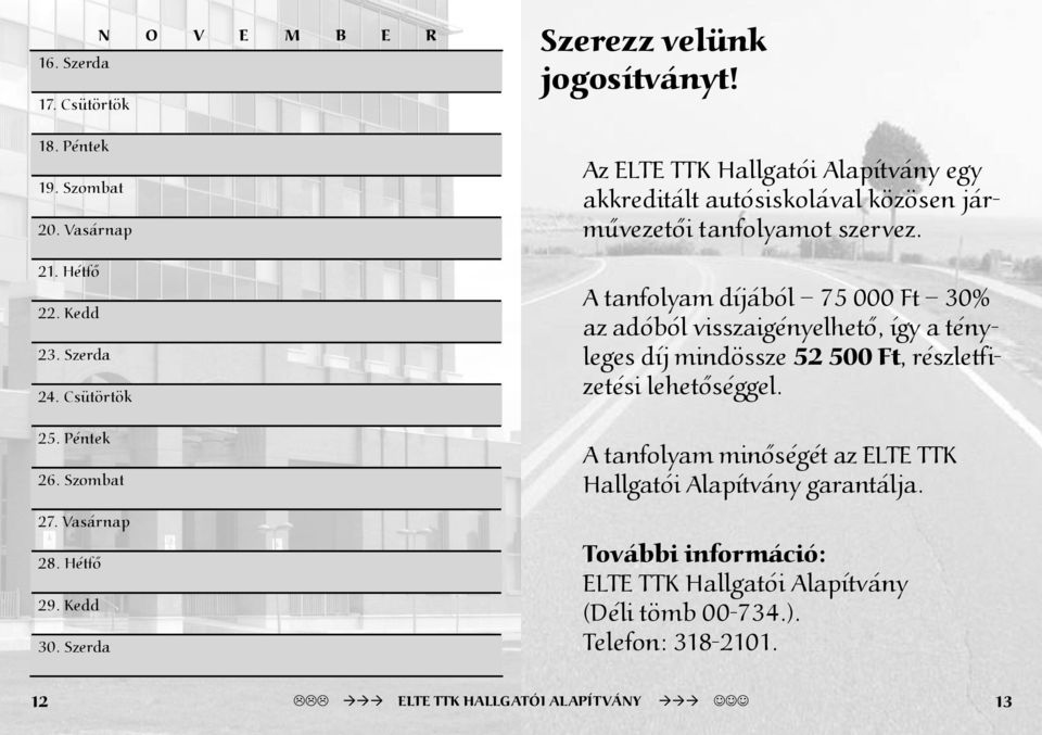 A tanfolyam díjából 75 000 Ft 30% az adóból visszaigényelhető, így a tényleges díj mindössze 52 500 Ft, részletfizetési lehetőséggel.
