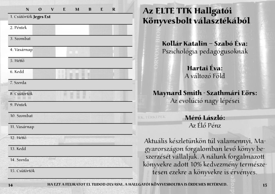 Csütörtök Az ELTE TTK Hallgatói Könyvesbolt választékából Kollár Katalin Szabó Éva: Pszichológia pedagógusoknak Hartai Éva: A változó Föld Maynard Smith - Szathmári Eörs: