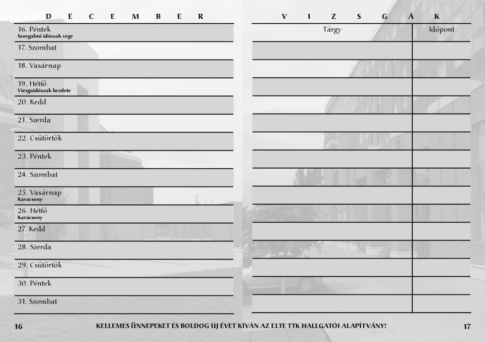 Szombat 25. Vasárnap Karácsony 26. Hétfő Karácsony 27. Kedd 28. Szerda 29. Csütörtök 30.