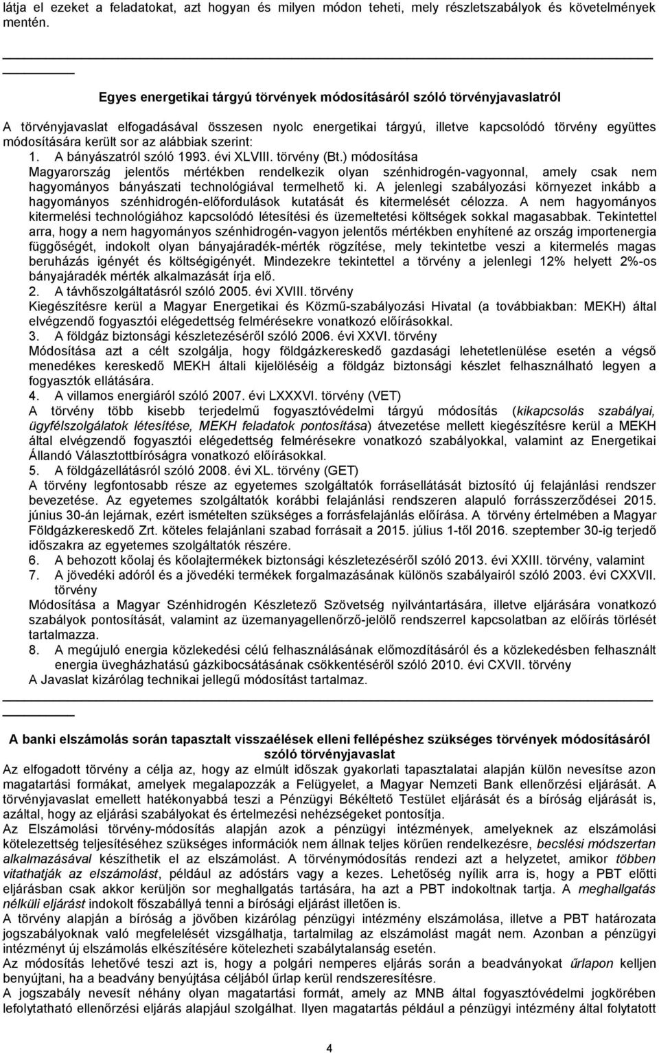 sor az alábbiak szerint: 1. A bányászatról szóló 1993. évi XLVIII. törvény (Bt.