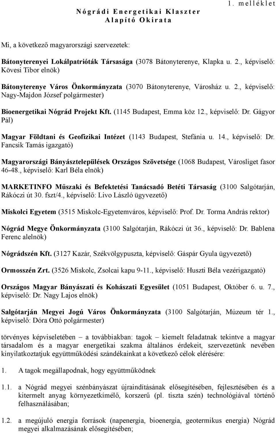 , képviselő: Kövesi Tibor elnök) Bátonyterenye Város Önkormányzata (3070 Bátonyterenye, Városház u. 2., képviselő: Nagy-Majdon József polgármester) Bioenergetikai Nógrád Projekt Kft.