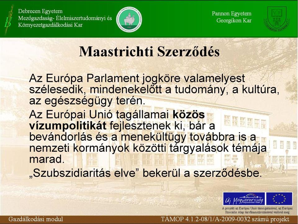 Az Európai Unió tagállamai közös vízumpolitikát fejlesztenek ki, bár a bevándorlás és