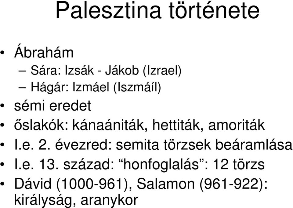 I.e. 2. évezred: semita törzsek beáramlása I.e. 13.