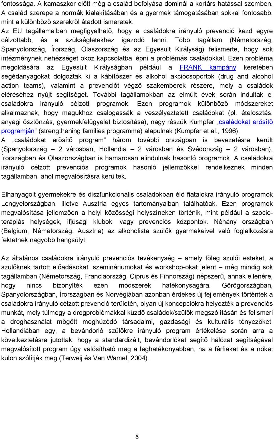 Az EU tagállamaiban megfigyelhető, hogy a családokra irányuló prevenció kezd egyre célzottabb, és a szükségletekhez igazodó lenni.