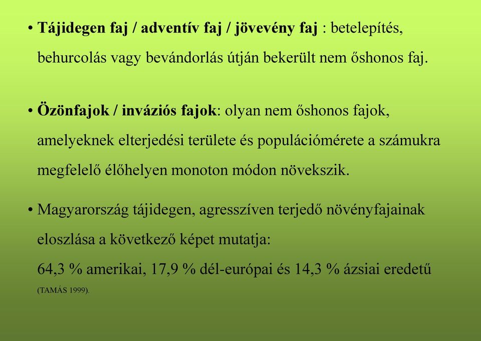 Özönfajok / inváziós fajok: olyan nem őshonos fajok, amelyeknek elterjedési területe és populációmérete a