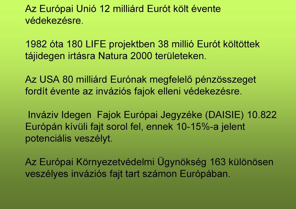 Az USA 80 milliárd Eurónak megfelelő pénzösszeget fordít évente az inváziós fajok elleni védekezésre.