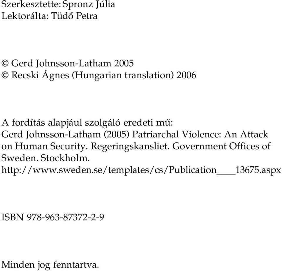 Violence: An Attack on Human Security. Regeringskansliet. Government Offices of Sweden. Stockholm.