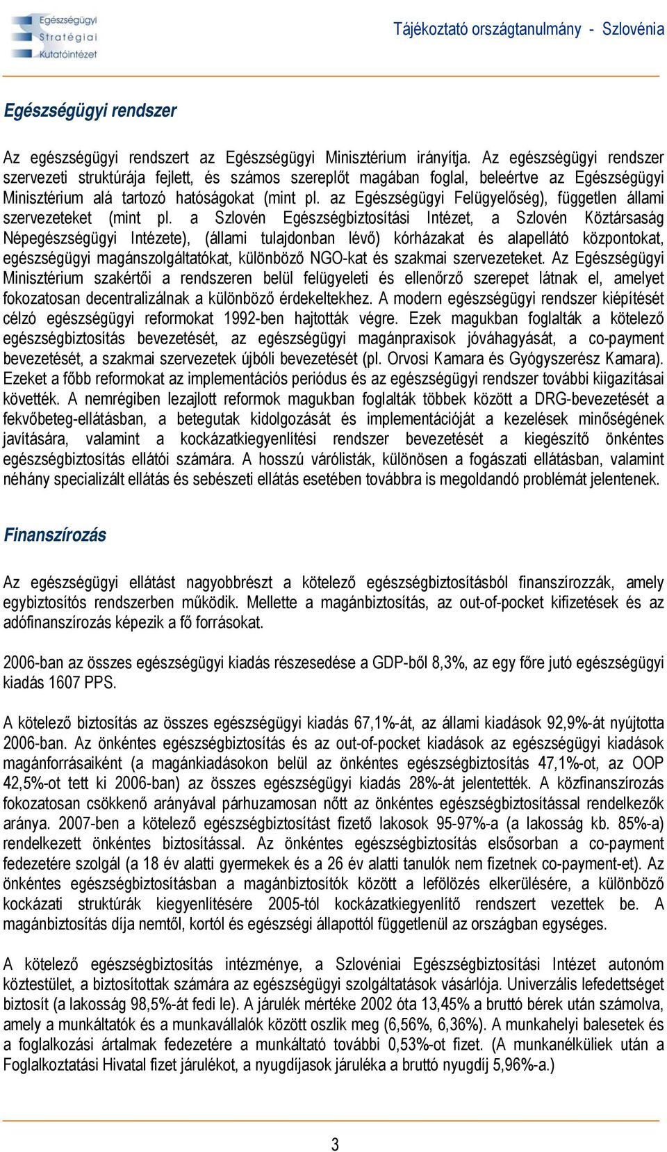 az Egészségügyi Felügyelőség), független állami szervezeteket (mint pl.