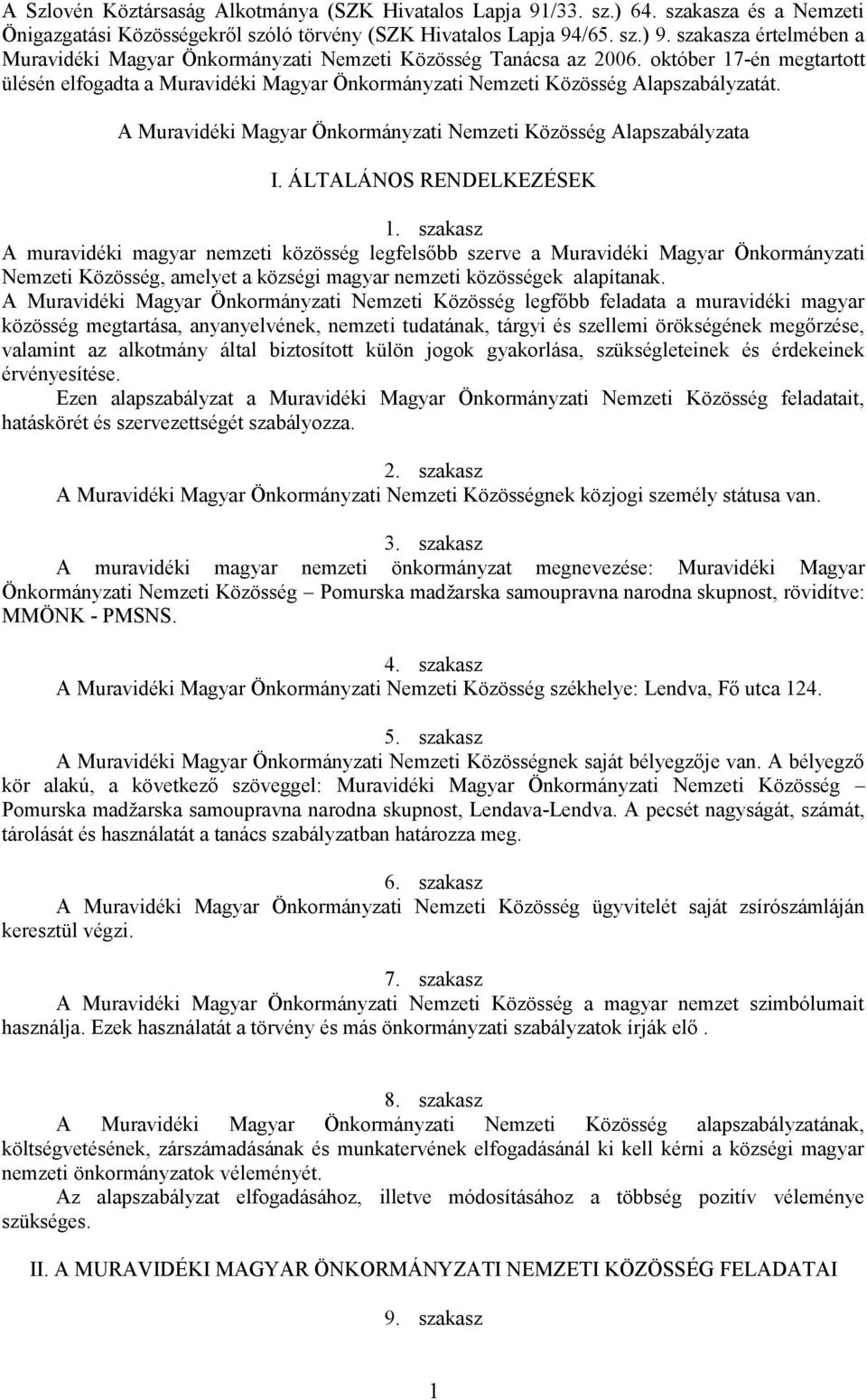 A Muravidéki Magyar Önkormányzati Nemzeti Közösség Alapszabályzata I. ÁLTALÁNOS RENDELKEZÉSEK 1.