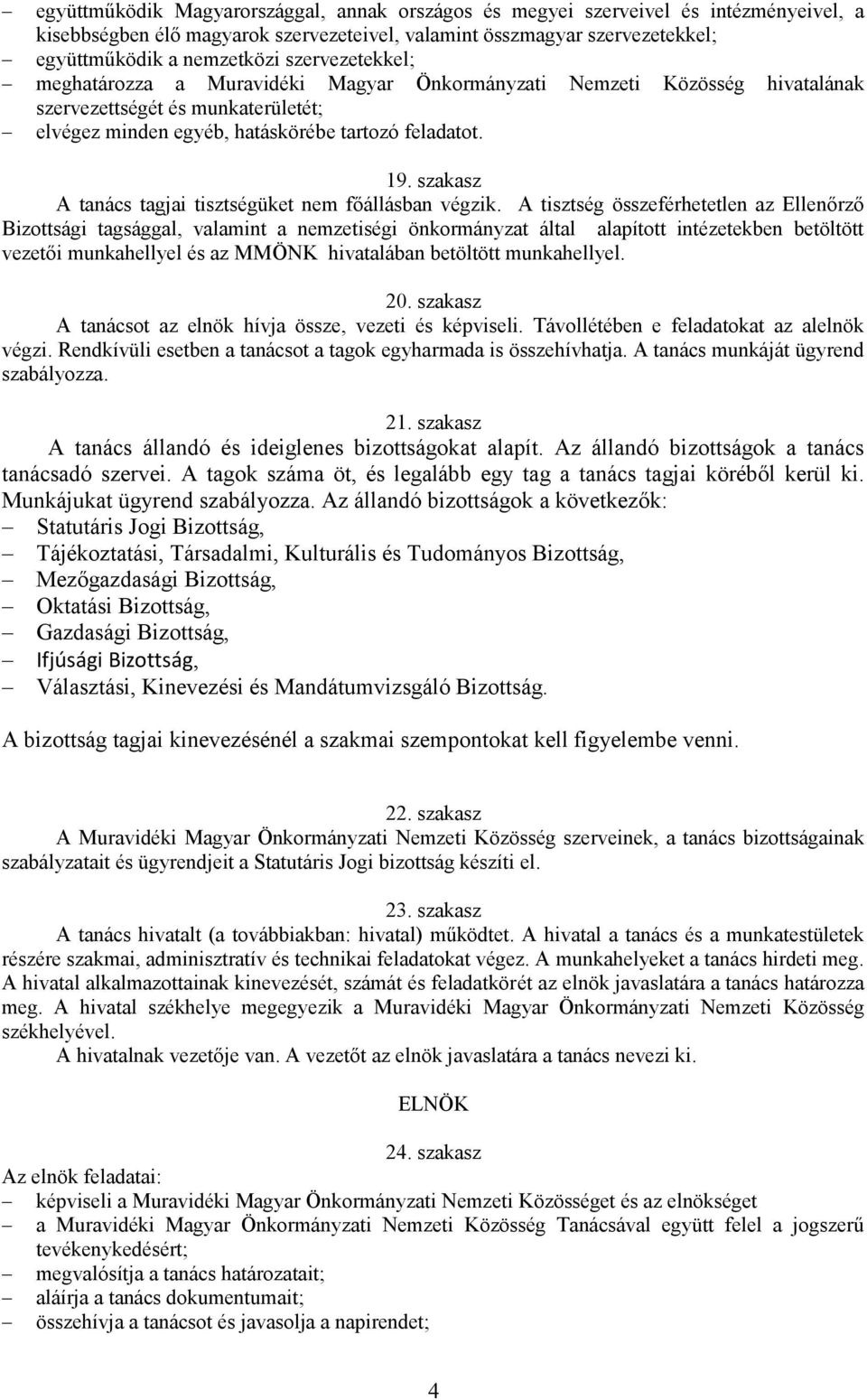 szakasz A tanács tagjai tisztségüket nem főállásban végzik.