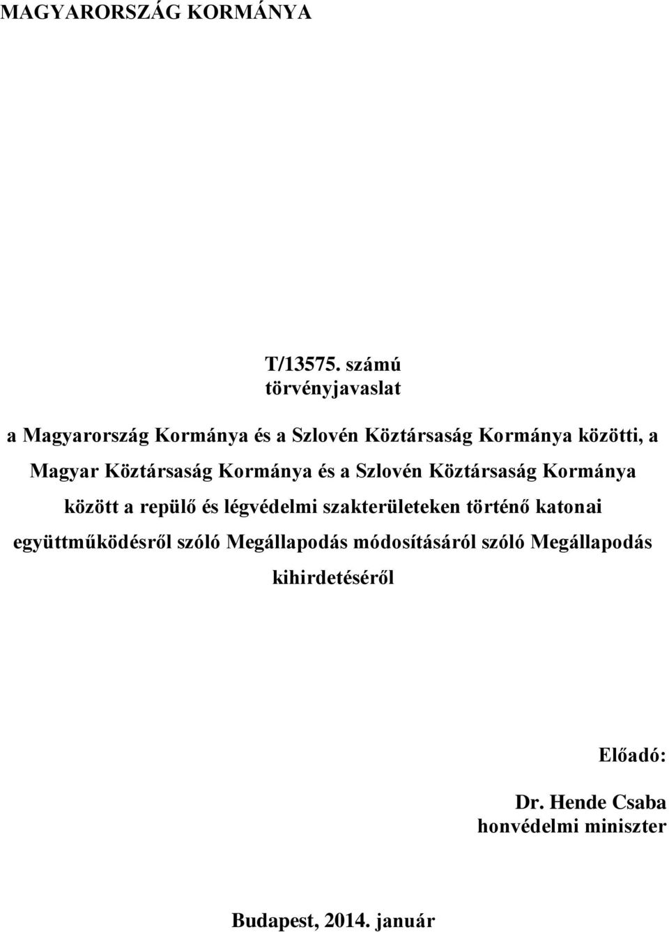 Köztársaság Kormánya és a Szlovén Köztársaság Kormánya között a repülő és légvédelmi