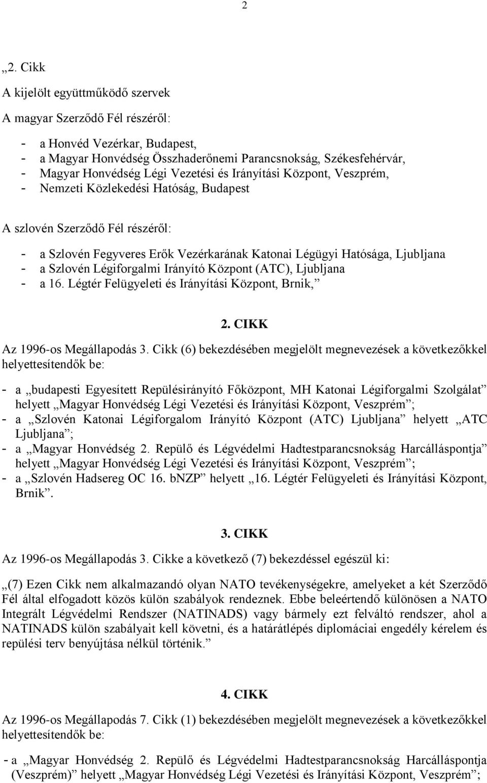 Szlovén Légiforgalmi Irányító Központ (ATC), Ljubljana - a 16. Légtér Felügyeleti és Irányítási Központ, Brnik, 2. CIKK Az 1996-os Megállapodás 3.