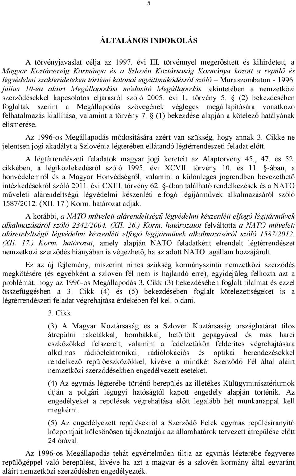 Muraszombaton - 1996. július 10-én aláírt Megállapodást módosító Megállapodás tekintetében a nemzetközi szerződésekkel kapcsolatos eljárásról szóló 2005. évi L. törvény 5.