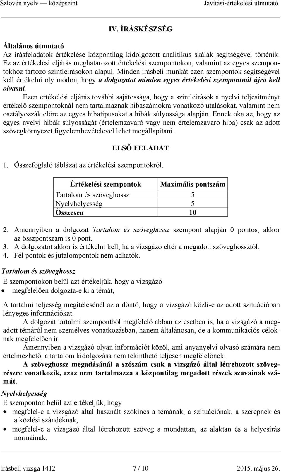 Minden írásbeli munkát ezen szempontok segítségével kell értékelni oly módon, hogy a dolgozatot minden egyes értékelési szempontnál újra kell olvasni.