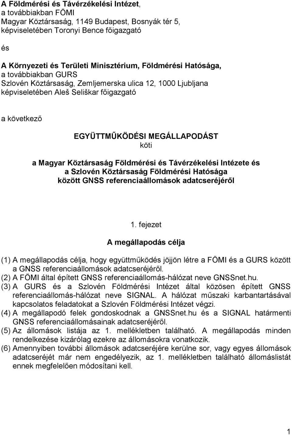 Köztársaság Földmérési és Távérzékelési Intézete és a Szlovén Köztársaság Földmérési Hatósága között GNSS referenciaállomások adatcseréjéről 1.