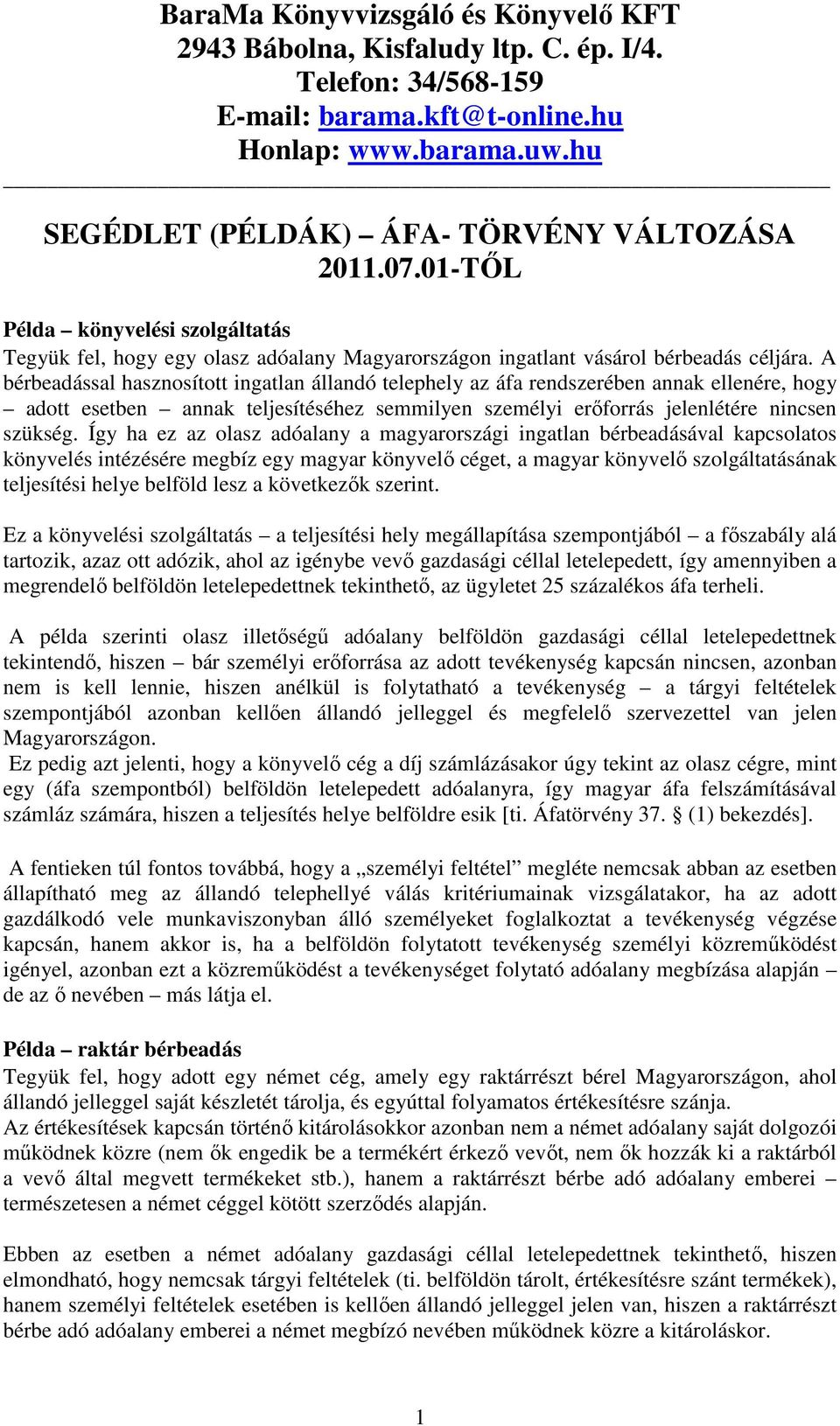 A bérbeadással hasznosított ingatlan állandó telephely az áfa rendszerében annak ellenére, hogy adott esetben annak teljesítéséhez semmilyen személyi erıforrás jelenlétére nincsen szükség.