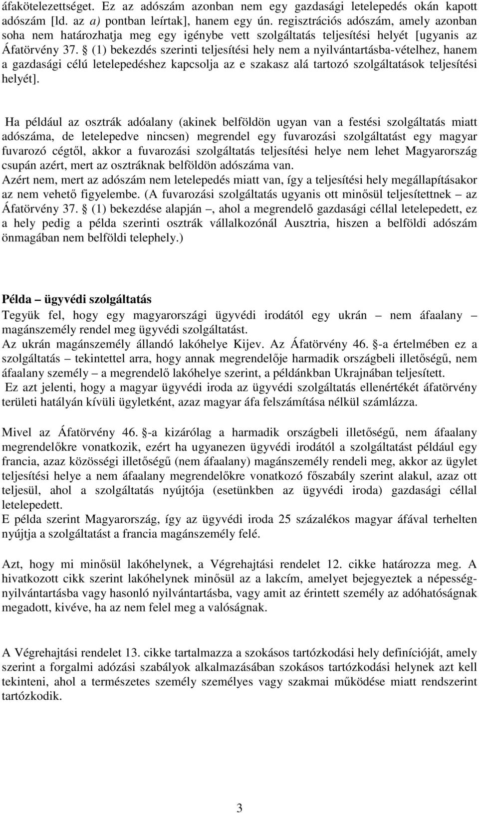 (1) bekezdés szerinti teljesítési hely nem a nyilvántartásba-vételhez, hanem a gazdasági célú letelepedéshez kapcsolja az e szakasz alá tartozó szolgáltatások teljesítési helyét].