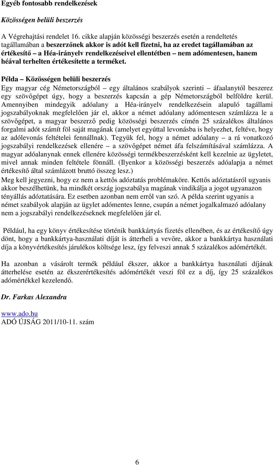 adómentesen, hanem héával terhelten értékesítette a terméket.