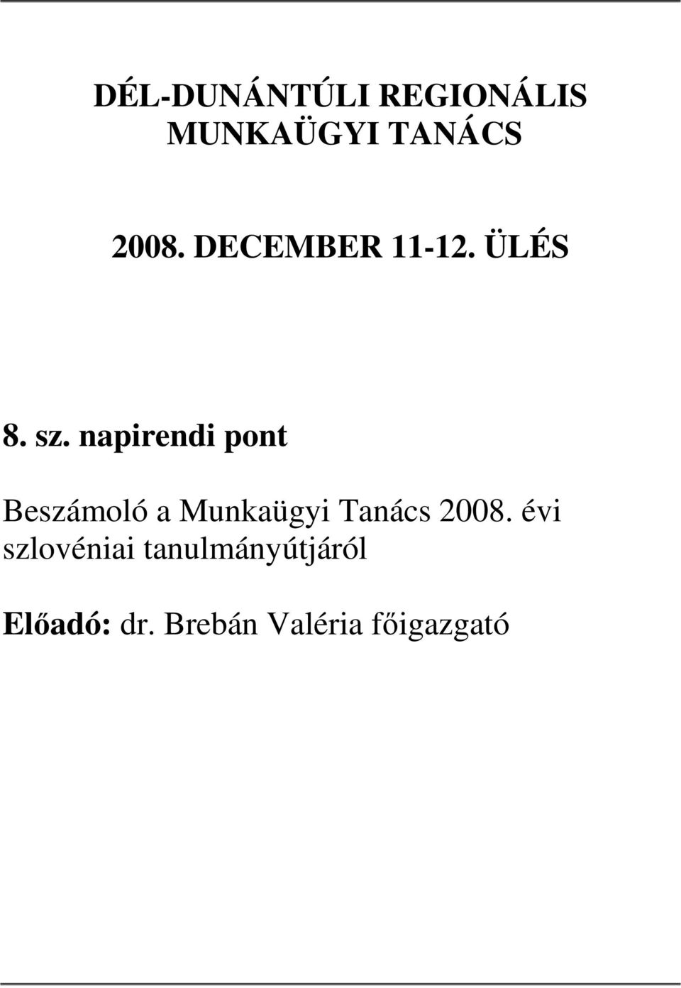 napirendi pont Beszámoló a Munkaügyi Tanács 2008.