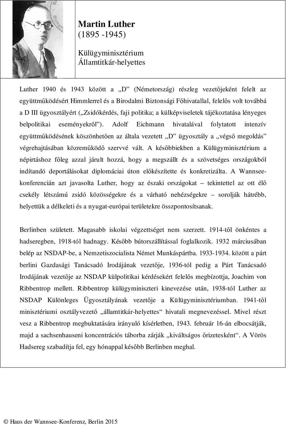 Adolf Eichmann hivatalával folytatott intenzív együttműködésének köszönhetően az általa vezetett D ügyosztály a végső megoldás végrehajtásában közreműködő szervvé vált.