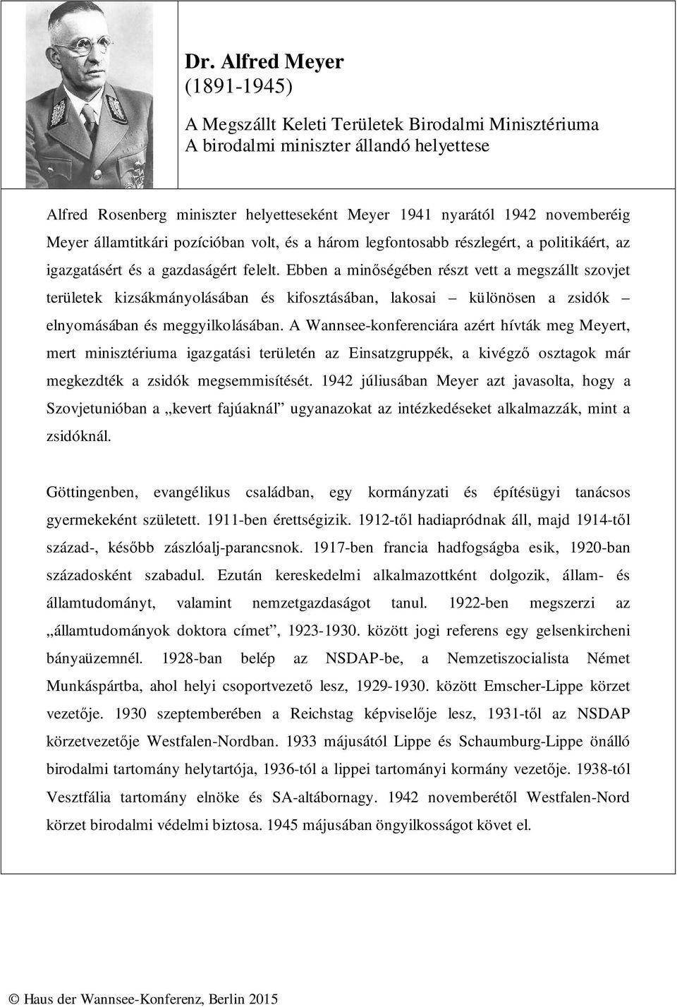 Ebben a minőségében részt vett a megszállt szovjet területek kizsákmányolásában és kifosztásában, lakosai különösen a zsidók elnyomásában és meggyilkolásában.