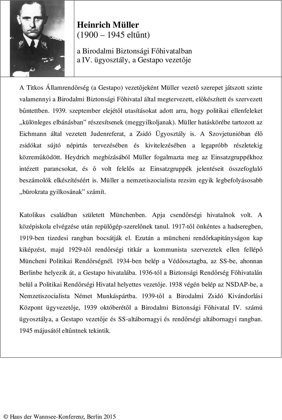szervezett bűntettben. 1939. szeptember elejétől utasításokat adott arra, hogy politikai ellenfeleket különleges elbánásban részesítsenek (meggyilkoljanak).