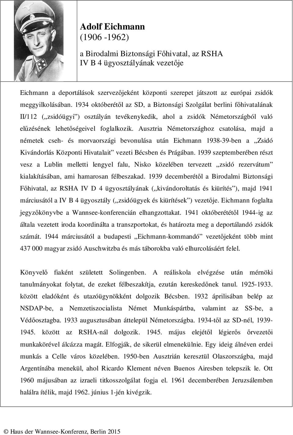 1934 októberétől az SD, a Biztonsági Szolgálat berlini főhivatalának II/112 ( zsidóügyi ) osztályán tevékenykedik, ahol a zsidók Németországból való elűzésének lehetőségeivel foglalkozik.
