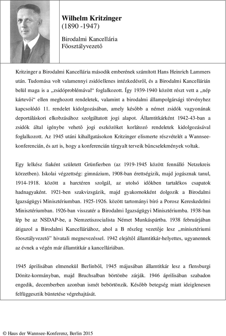 Így 1939-1940 között részt vett a nép kártevői ellen meghozott rendeletek, valamint a birodalmi állampolgársági törvényhez kapcsolódó 11.