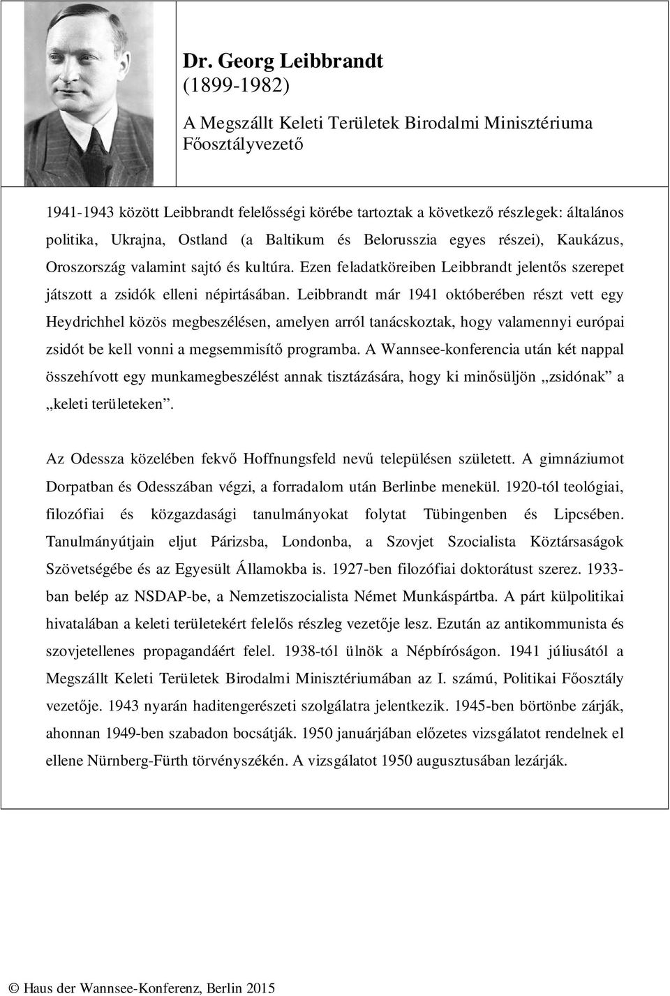 Ezen feladatköreiben Leibbrandt jelentős szerepet játszott a zsidók elleni népirtásában.