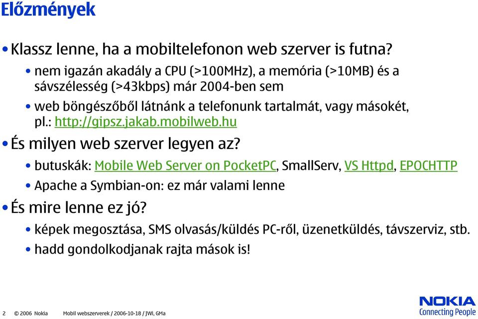 vagy másokét, pl.: http://gipsz.jakab.mobilweb.hu És milyen web szerver legyen az?