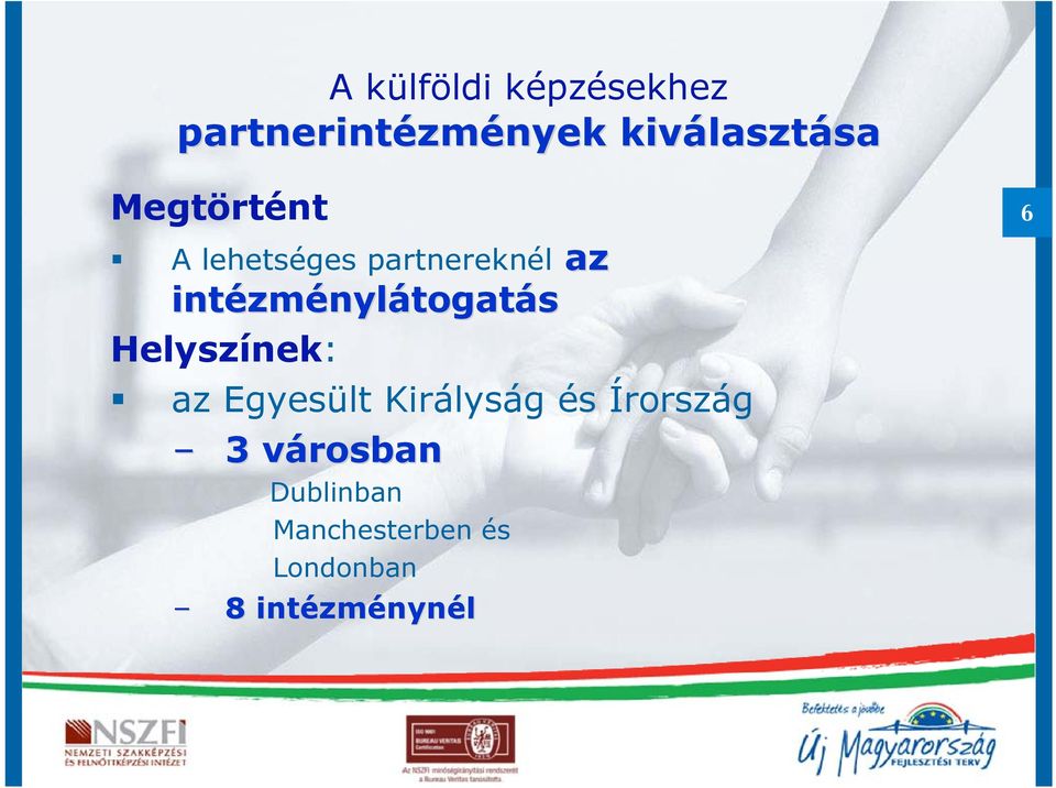 zménylátogatás Helyszínek: az Egyesült Királyság és Írország