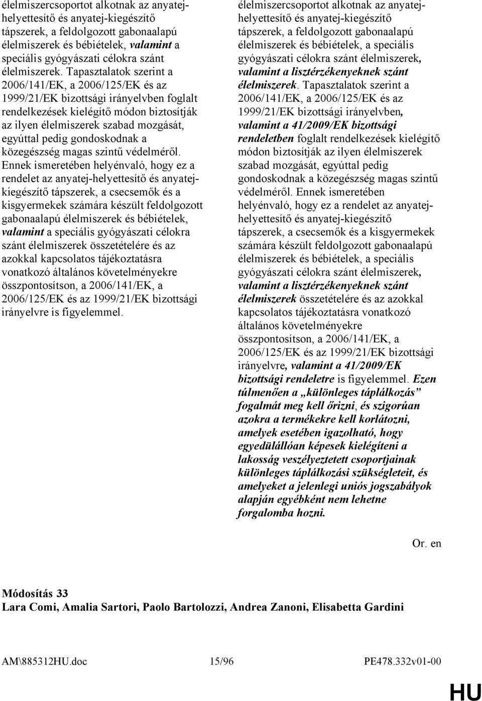 gondoskodnak a közegészség magas szintű védelméről.