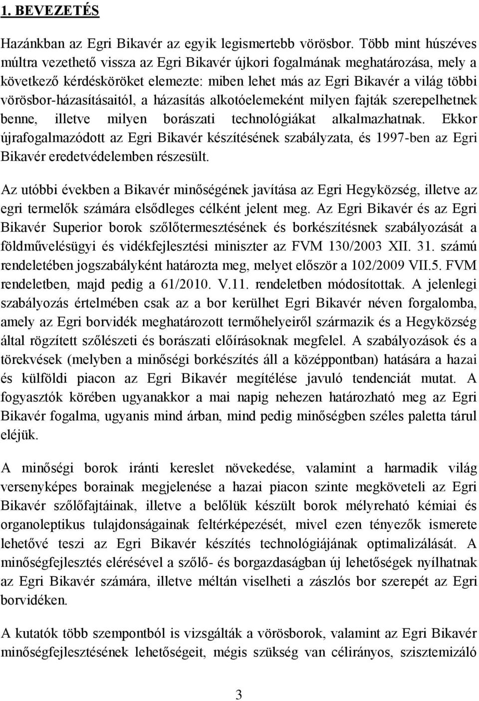 vörösbor-házasításaitól, a házasítás alkotóelemeként milyen fajták szerepelhetnek benne, illetve milyen borászati technológiákat alkalmazhatnak.