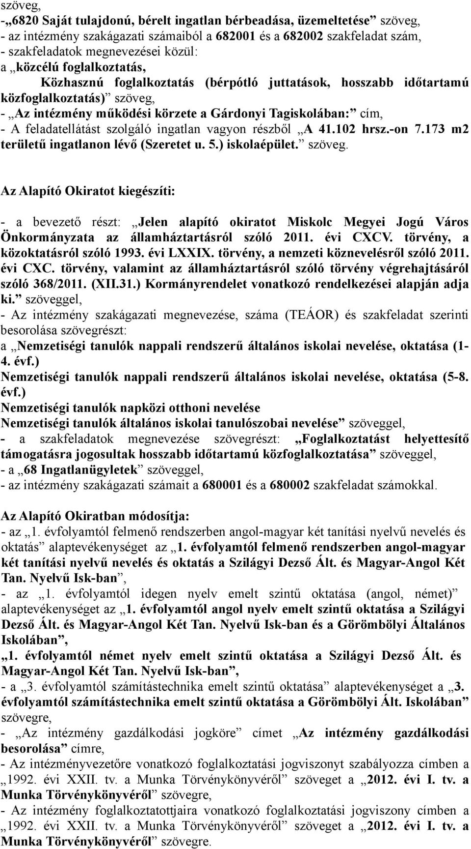 szolgáló ingatlan vagyon részből A 41.102 hrsz.-on 7.173 m2 területű ingatlanon lévő (Szeretet u. 5.) iskolaépület. szöveg.