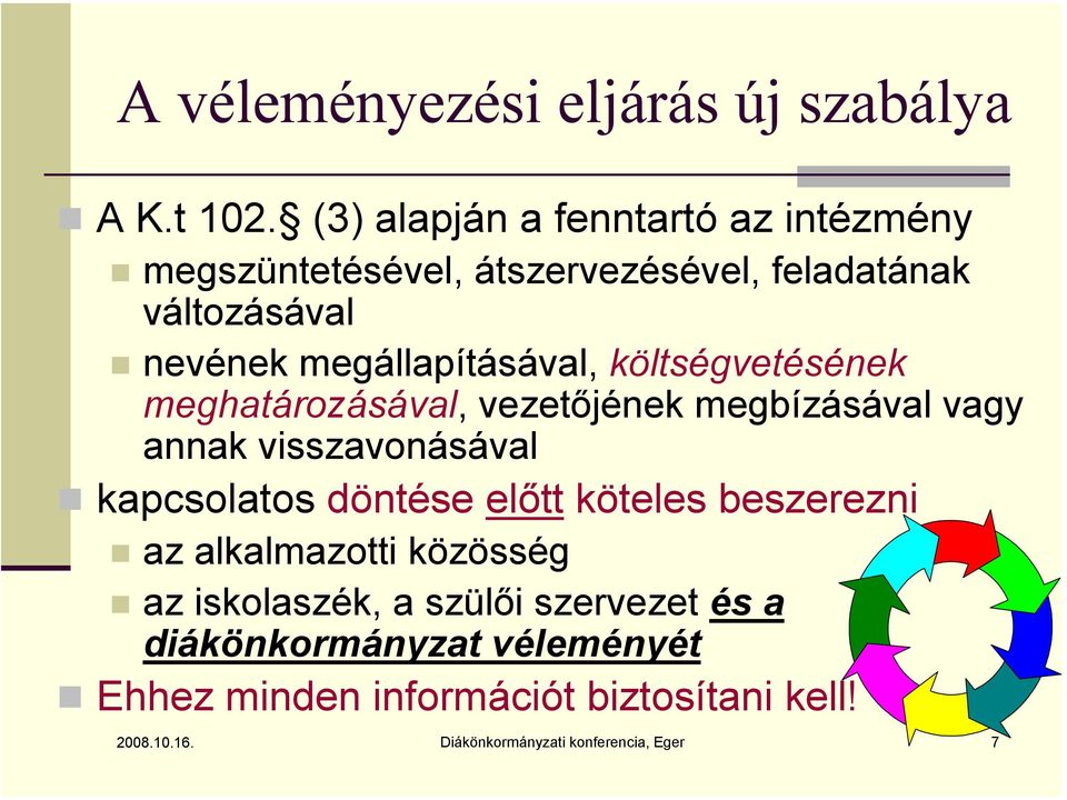 megállapításával, költségvetésének meghatározásával, vezetőjének megbízásával vagy annak visszavonásával kapcsolatos
