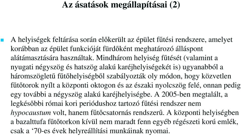 központi oktogon és az északi nyolcszög felé, onnan pedig egy további a négyszög alakú karéjhelyiségbe.