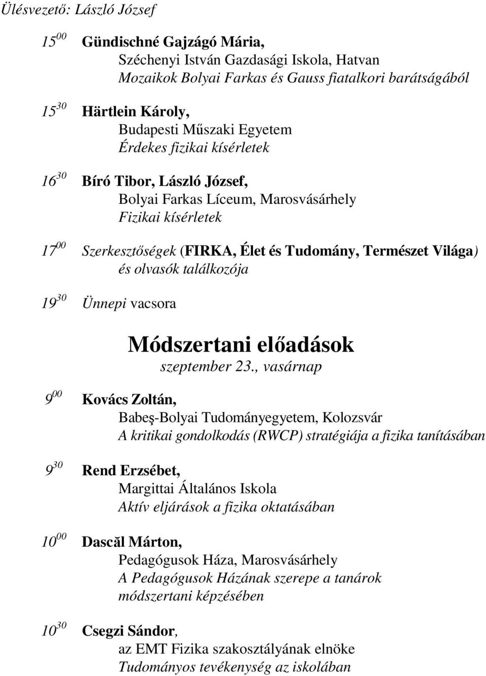 olvasók találkozója 19 30 Ünnepi vacsora Módszertani előadások szeptember 23.
