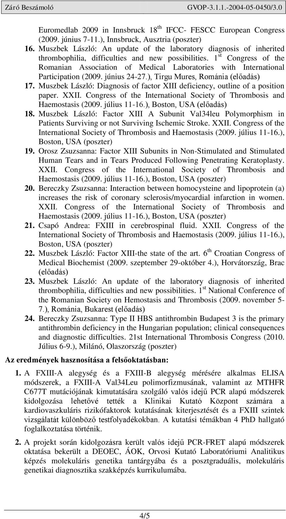 1 st Congress of the Romanian Association of Medical Laboratories with International Participation (2009. június 24-27.), Tirgu Mures, Románia 17.