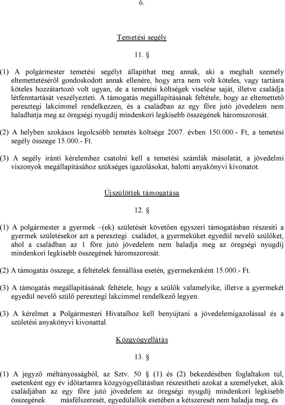 ugyan, de a temetési költségek viselése saját, illetve családja létfenntartását veszélyezteti.