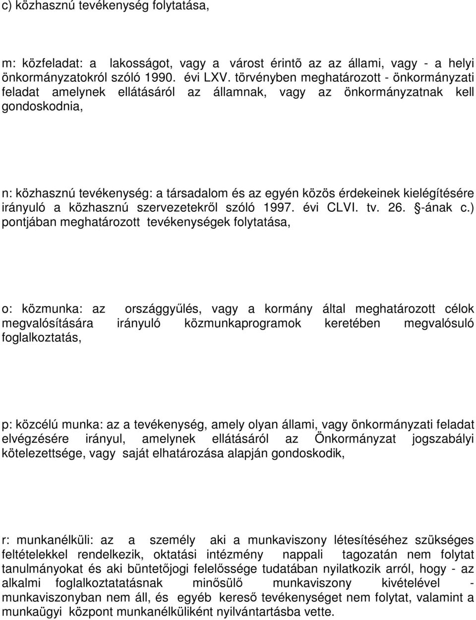 kielégítésére irányuló a közhasznú szervezetekről szóló 1997. évi CLVI. tv. 26. -ának c.